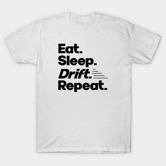 Eat Sleep Drift Repeat - Funny Drift Racer Quotes T-Shirt by Issho Ni